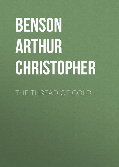 Книга Arthur Christopher Benson, Benson Arthur Christopher The Thread of Gold