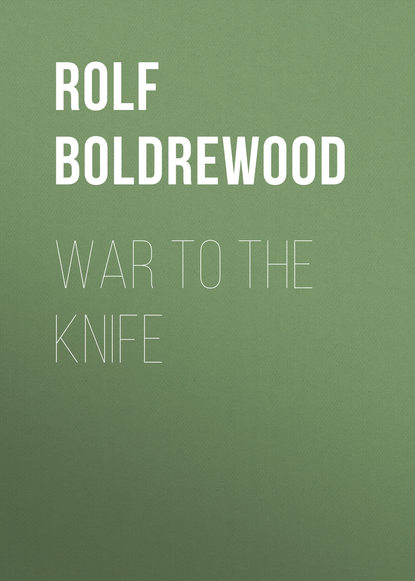 Книга Rolf Boldrewood War to the Knife