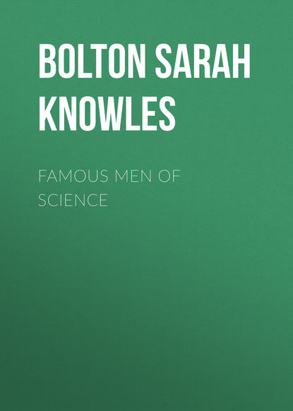 Книга Bolton Sarah Knowles, Sarah Bolton Famous Men of Science