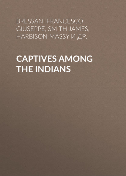 Книга Smith James, Mary Rowlandson, James Smith, Francesco Bressani, Massy Harbison Captives Among the Indians
