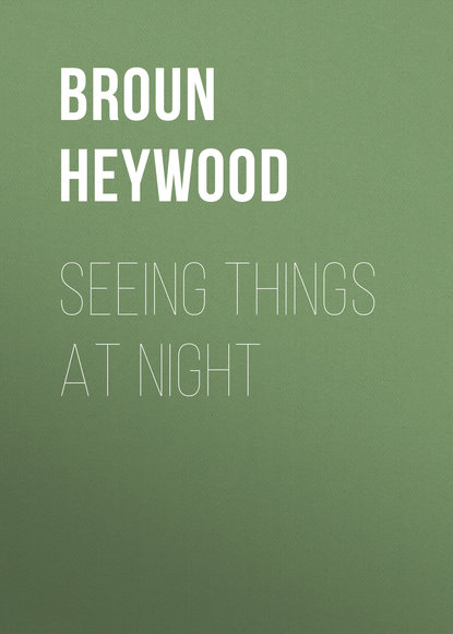 Книга Heywood Broun, Broun Heywood Seeing Things at Night