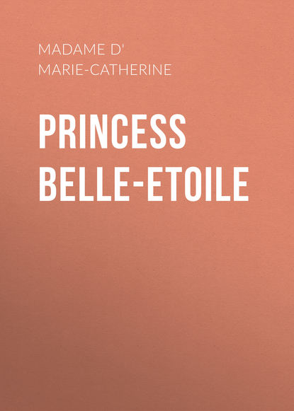 Книга Marie Catherine d'Aulnoy, Madame d' Aulnoy Marie-Catherine Princess Belle-Etoile