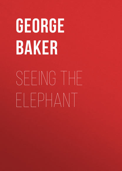 Книга George Baker, Baker George Melville Seeing the Elephant