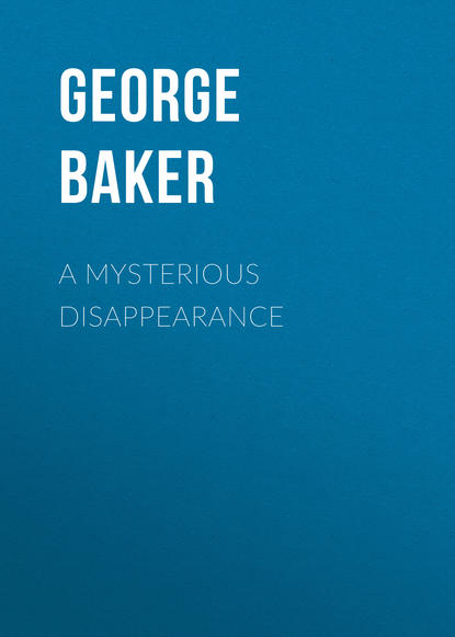 Книга George Baker, Baker George Melville A Mysterious Disappearance