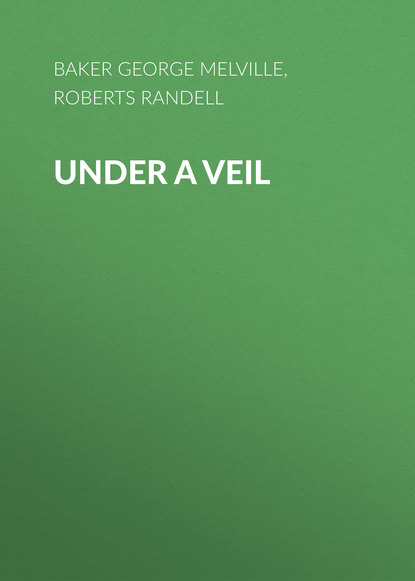 Книга George Baker, Randell Roberts, Baker George Melville Under a Veil