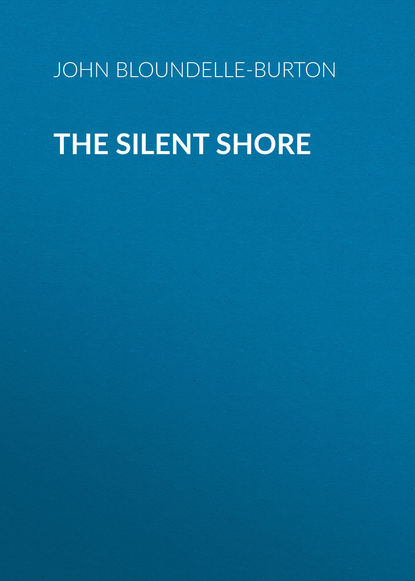 Книга John Bloundelle-Burton The Silent Shore