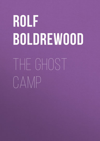 Книга Rolf Boldrewood The Ghost Camp