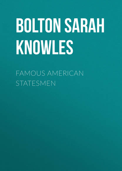Книга Bolton Sarah Knowles, Sarah Bolton Famous American Statesmen
