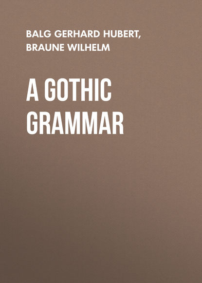 Книга Wilhelm Braune, Gerhard Balg, Braune Wilhelm A Gothic Grammar