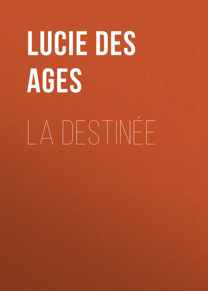 Книга Lucie Des Ages, Ages Lucie des La destinée
