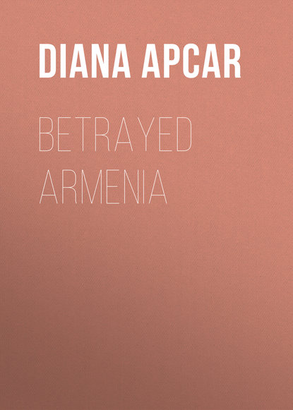 Книга Diana Apcar, Apcar Diana Agabeg Betrayed Armenia