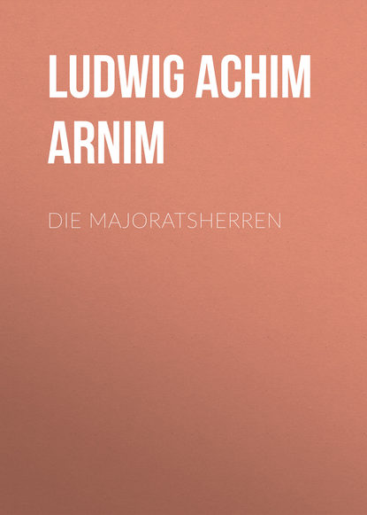 Книга Ludwig Arnim, Arnim Ludwig Achim Die Majoratsherren