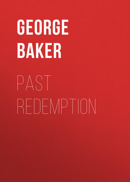 Книга George Baker, Baker George Melville Past Redemption