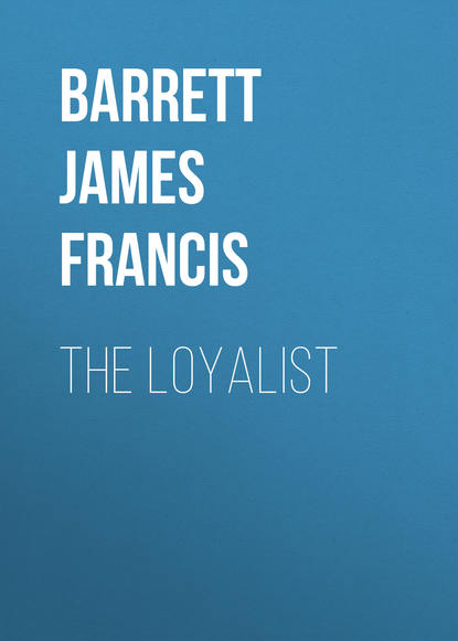 Книга James Barrett, Barrett James Francis The Loyalist