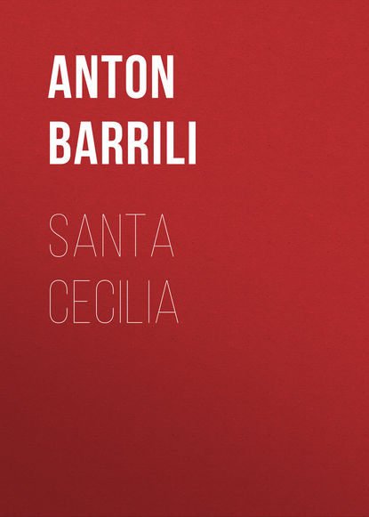 Книга Anton Barrili, Barrili Anton Giulio Santa Cecilia
