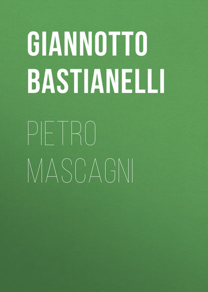 Книга Giannotto Bastianelli, Bastianelli Giannotto Pietro Mascagni