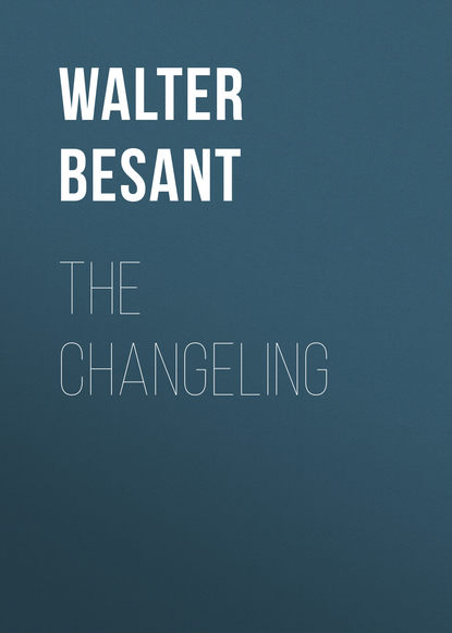 Книга Walter Besant The Changeling