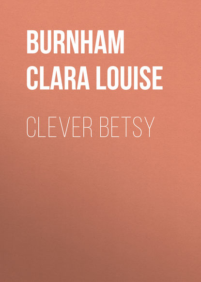 Книга Clara Burnham, Burnham Clara Louise Clever Betsy