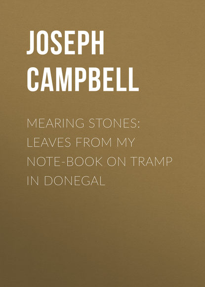 Книга Campbell Joseph, Joseph Campbell Mearing Stones: Leaves from My Note-Book on Tramp in Donegal