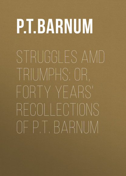 Книга Barnum Phineas Taylor, Phineas Barnum Struggles amd Triumphs: or, Forty Years' Recollections of P.T. Barnum