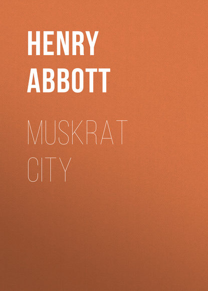 Книга Henry Abbott, Abbott Henry Muskrat City
