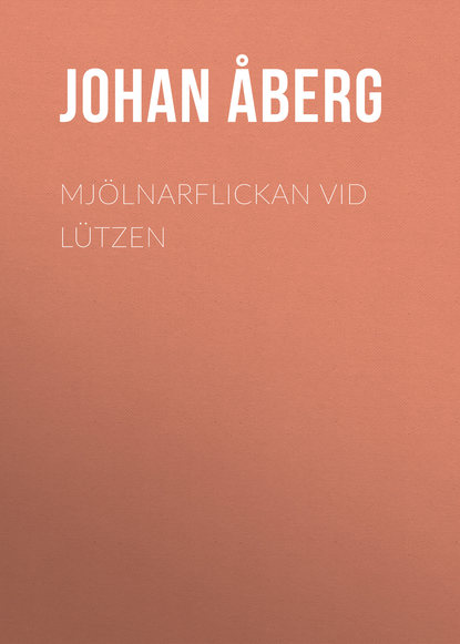 Книга Johan Åberg, Åberg Johan Olof Mjölnarflickan vid Lützen