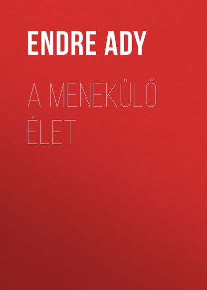 Книга Endre Ady, Ady Endre A menekülő Élet