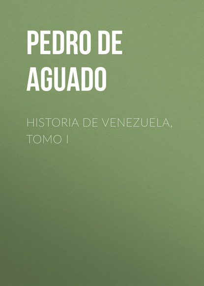 Книга Pedro De Aguado, Pedro Aguado Historia de Venezuela, Tomo I