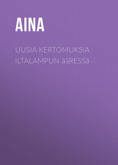 Книга  Aina, Teuvo Pakkala, Aina Uusia kertomuksia iltalampun ääressä