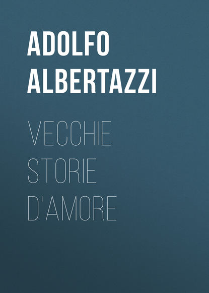 Книга Adolfo Albertazzi, Albertazzi Adolfo Vecchie storie d'amore