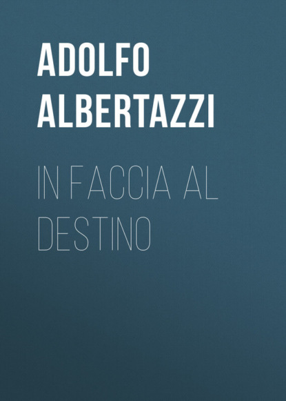 Книга Adolfo Albertazzi, Albertazzi Adolfo In faccia al destino