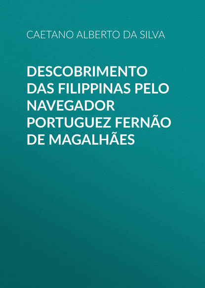 Книга Caetano Alberto da Silva, Alberto da Silva Caetano Descobrimento das Filippinas pelo navegador portuguez Fernão de Magalhães