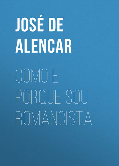 Книга Jose Martiniano de Alencar, Jose de Alencar Como e porque sou romancista