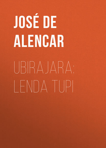 Книга Jose Martiniano de Alencar, Jose de Alencar Ubirajara: Lenda Tupi