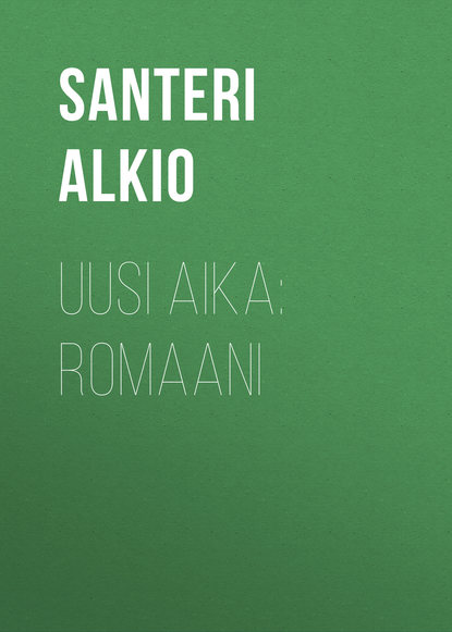 Книга Santeri Alkio, Alkio Santeri Uusi aika: Romaani