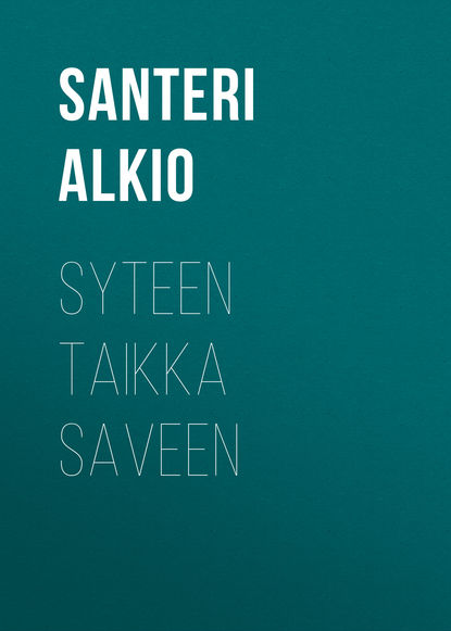 Книга Santeri Alkio, Alkio Santeri Syteen taikka saveen