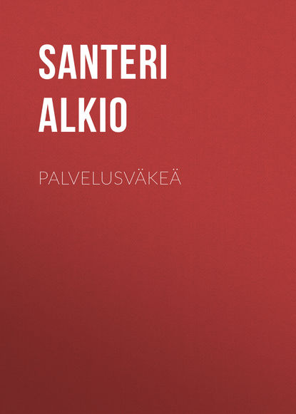Книга Santeri Alkio, Alkio Santeri Palvelusväkeä