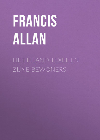 Книга Francis Allan, Allan Francis Het Eiland Texel en Zijne Bewoners
