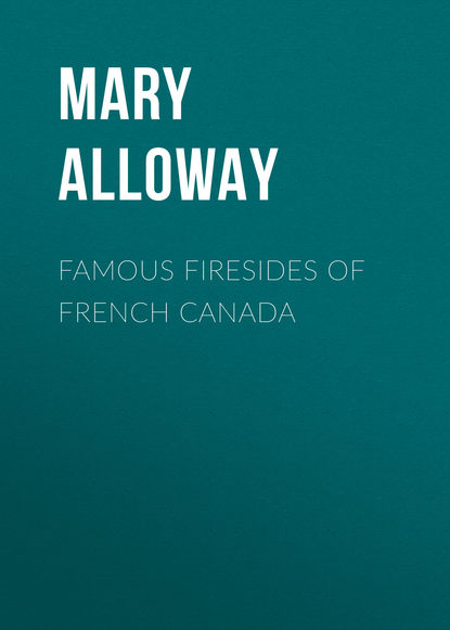 Книга Mary Alloway, Alloway Mary Wilson Famous Firesides of French Canada