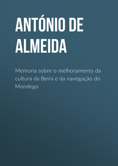 Книга António de Almeida Memoria sobre o melhoramento da cultura da Beira e da navegação do Mondego