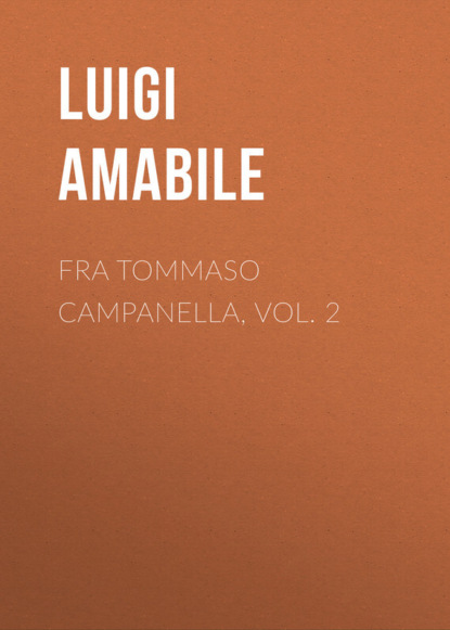 Книга Luigi Amabile, Amabile Luigi Fra Tommaso Campanella, Vol. 2
