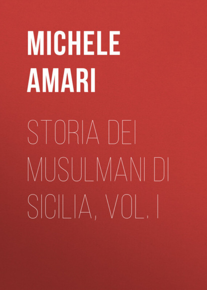 Книга Michele Amari, Amari Michele Storia dei musulmani di Sicilia, vol. I