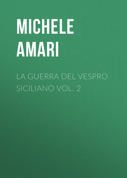 Книга Michele Amari, Amari Michele La guerra del Vespro Siciliano vol. 2
