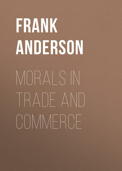 Книга Frank Anderson, Anderson Frank B. Morals in Trade and Commerce