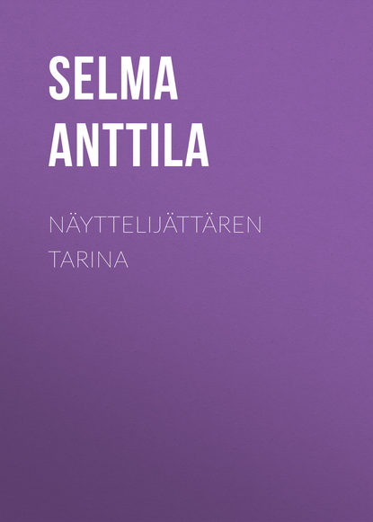 Книга Selma Anttila, Anttila Selma Näyttelijättären tarina