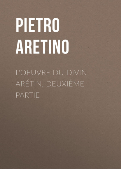 Книга Pietro Aretino, Aretino Pietro L'oeuvre du divin Arétin, deuxième partie