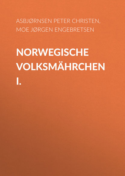 Книга Peter Asbjørnsen, Jørgen Moe, Friederich Bresemann, Asbjørnsen Peter Christen Norwegische Volksmährchen I.