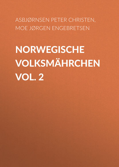 Книга Peter Asbjørnsen, Jørgen Moe, Friederich Bresemann, Asbjørnsen Peter Christen Norwegische Volksmährchen vol. 2