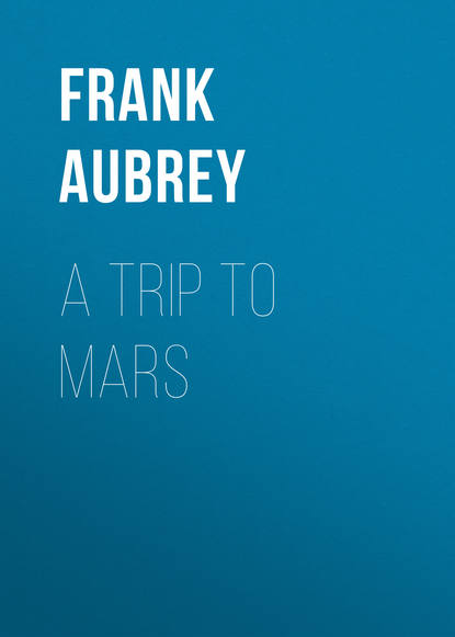 Книга Frank Aubrey, Aubrey Frank A Trip to Mars