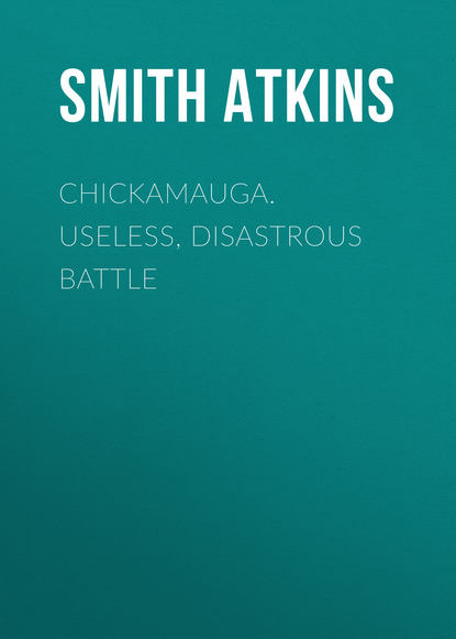 Книга Smith Atkins, Atkins Smith Dykins Chickamauga. Useless, Disastrous Battle
